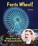 Ferris Wheel!: George Ferris and His Amazing Invention (Genius at Work! Great Inventor Biographies) [Library Binding]