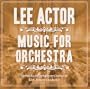 Lee Actor: Music for Orchestra