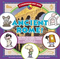 Ancient Rome!: Exploring the Culture, People & Ideas of This Powerful Empire (Kaleidoscope Kids)