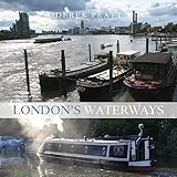 London's waterways : exploring the capital's rivers and canals
