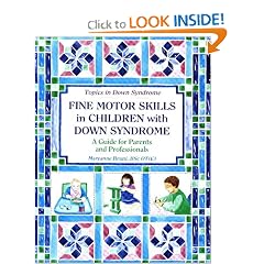 Fine Motor Skills in Children With Down Syndrome: A Guide for Parents and Professionals (Topics in Down Syndrome)