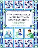 Fine Motor Skills in Children With Down Syndrome: A Guide for Parents and Professionals (Topics in Down Syndrome)