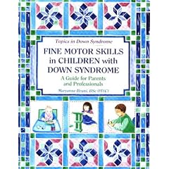 Fine Motor Skills in Children with Down Syndrome: A Guide for Parents and Professionals (Topics in Down Syndrome)