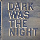 Dark Was the...