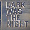 Dark Was the Night