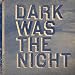 Dark was the night, various artists