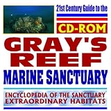 21st Century Guide to the Gray&acirc;��s Reef National Marine Sanctuary &acirc;�� NOAA Protected Ecosystem, Marine Life, Mammals, Fish, Birds, Invertebrates, Plants, Reptiles (CD-ROM)