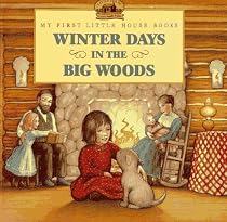 Winter Days in the Big Woods (My First Little House Books)