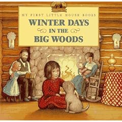 Winter Days in the Big Woods (My First Little House Books)
