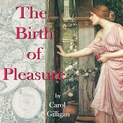 The Birth of Pleasure | [Carol Gilligan]