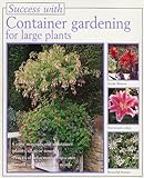 Success with container gardening for large plants