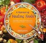 A Harvest of Healing Foods: Recipes and Remedies for Mind, Body and Soul