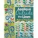 Applique Outside the Lines with Piece O'Cake Designs: No Rules-No Ruler