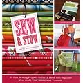 Sew & Stow: 30 Fun Sewing Projects to Carry, Hold, and Organize Your Stuff, Your Home, and Yourself!