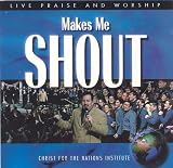 Makes Me Shout: Live Praise and Worship