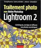Traitement photo avec Photoshop Lightroom 2 : Cataloguez, corrigez et diffusez vos photos num�riques