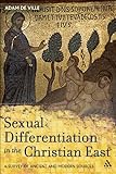 Sexual Differentiation in the Christian East: A survey of Ancient and Modern Sources