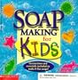 Soap Making for Kids: Instructions and Materials Included to Make 6 Fun Soaps!