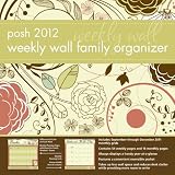 Posh Family Organizer: Nature's Floral: 2012 Weekly Wall Calendar