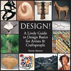 Design!: A Lively Guide to Design Basics for Artists and Craftspeople