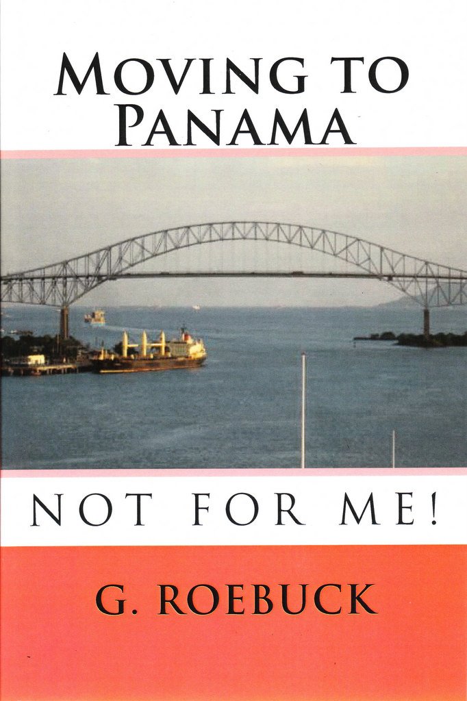 Amazon.com: Moving to Panama - Not for Me! eBook: G. Roebuck ...