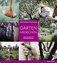 Gartenmenschen. Sammler, Gestalter und Enthusiasten