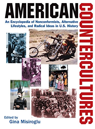 American Countercultures: An Encyclopedia of Nonconformists, Alternative Lifestyles, and Radical Ideas in U.S. History: An Encyclopedia of Nonconformists, ... and Radical Ideas in U.S. History