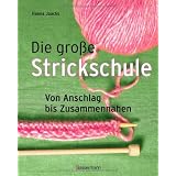 Die gro�e Strickschule: Von Anschlag bis Zusammenn�henvon "Hanna Jaacks"