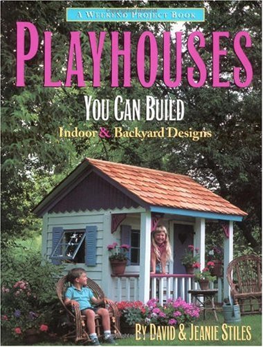 Playhouses You Can Build: Indoor and Backyard Designs (Weekend Project Book Series)