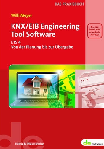 H&uuml;thig & Pflaum KNX/EIB Engineering Tool Software. ETS4 - Von der Planung bis zur &Uuml;bergabe
