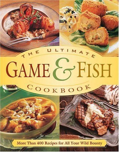 The Ultimate Game & Fish Cookbook