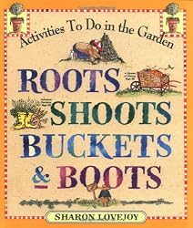Roots, Shoots, Buckets & Boots: Gardening Together with Children