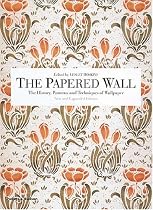 The Papered Wall: The History, Patterns and Techniques of Wallpaper, Second Edition