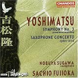 Yoshimatsu: Symphony No. 3 / Saxophone Concerto