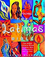 The Latina's Bible: The Nueva Latina's Guide to Love, Spirituality, Family, and La Vida