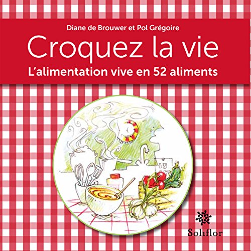 Croquez la vie: L'alimentation vive en 52 aliments (ARTICLES SANS C) (French Edition)