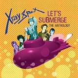 X-Ray Spex - Let's Submerge: The Anthology