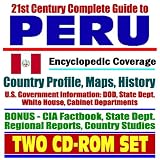21st Century Complete Guide to Peru: Encyclopedic Coverage, Country Profile, History, American Government Information, CIA Factbook (Two CD-ROM Set)