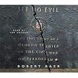 See No Evil: The True Story of a Ground Soldier in the CIA's Counterterrorism Wars