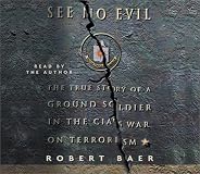 See No Evil: The True Story of a Ground Soldier in the CIA's War on Terrorism