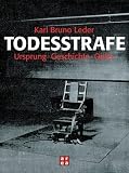 Todesstrafe: Ursprung,Geschichte, Opfer - Karl Bruno Leder