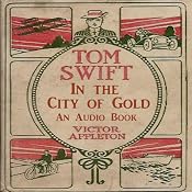 Tom Swift in the City of Gold: Marvelous Adventurers Underground | Victor Appleton