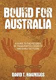 Bound for Australia : a guide to the records of transported convicts and early settlers
