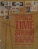 Space, time, sound : conceptual art in the San Francisco Bay area : the 1970's