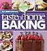 Taste of Home Baking, All NEW Edition: 725+ Recipes & Variations from Classics to Best Loved!