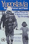 Yugoslavia: The Former and Future : Reflections by Scholars from the Region