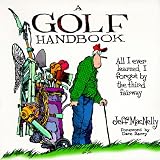 A Golf Handbook: All I Ever Learned I Forgot by the Third Fairway