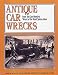 Antique Car Wrecks: From Old Car's "Wreck of the Week" Photo Album Antique Car Wrecks: From Old Car's "Wreck of the Week" Photo Album