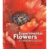 Experimental Flowers in Watercolour ~ Ann Blockley