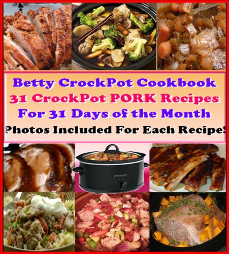 31 Delicious & Nutritious Crockpot PORK Recipes for 31 Days of the Month. Easy & Healthy Betty's Crockpot Cookbook. Set & Ready Meals. Let Your Slow Cooker ... Recipe. (Crockpot Cookbook Best Sellers)